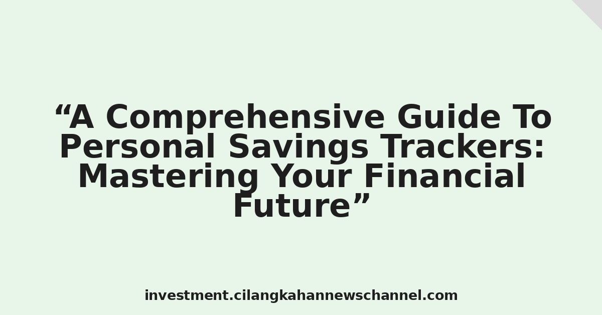 A Comprehensive Guide To Personal Savings Trackers: Mastering Your Financial Future