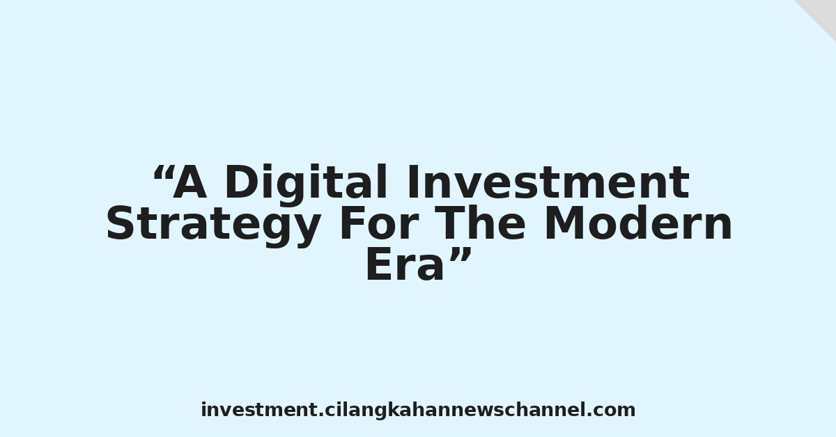 A Digital Investment Strategy For The Modern Era