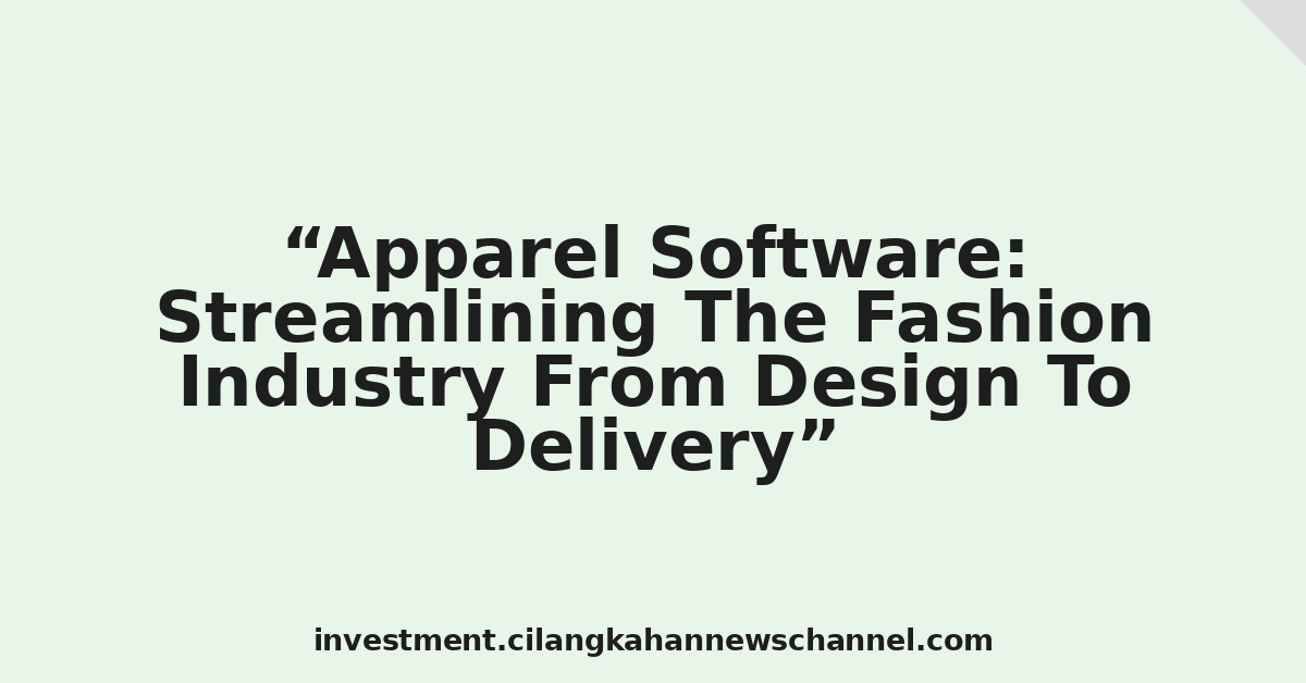 Apparel Software: Streamlining The Fashion Industry From Design To Delivery