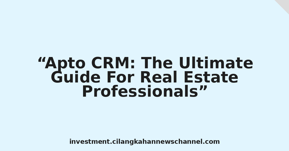 Apto CRM: The Ultimate Guide For Real Estate Professionals