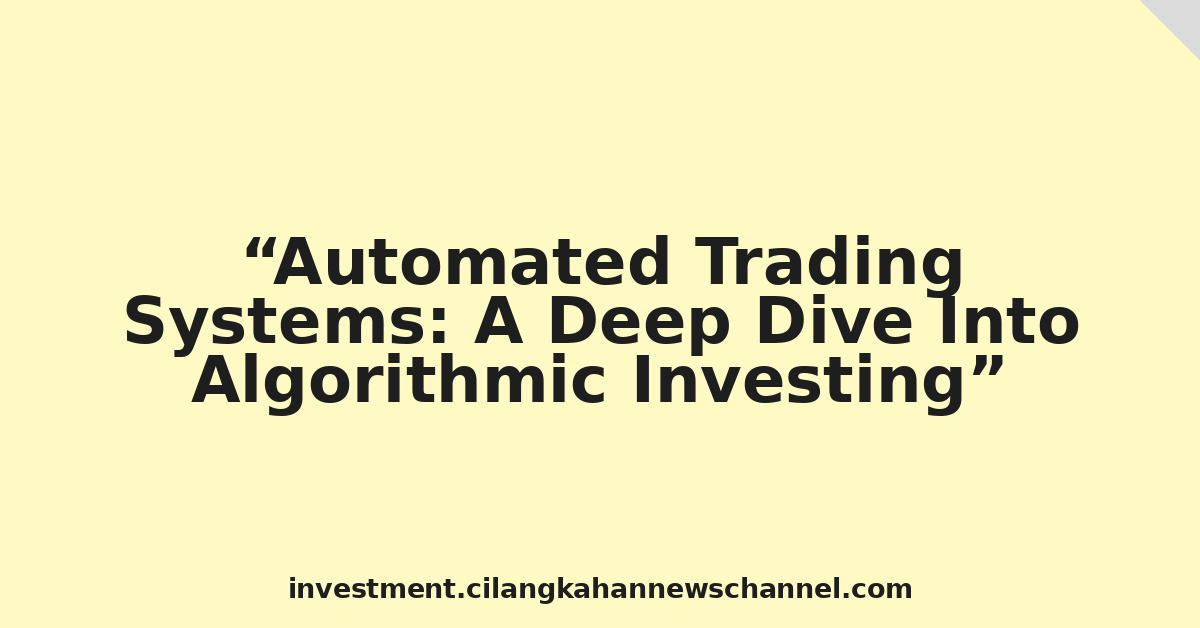 Automated Trading Systems: A Deep Dive Into Algorithmic Investing