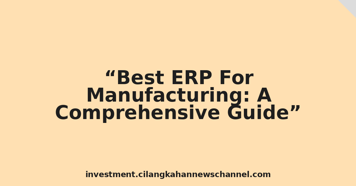 Best ERP For Manufacturing: A Comprehensive Guide