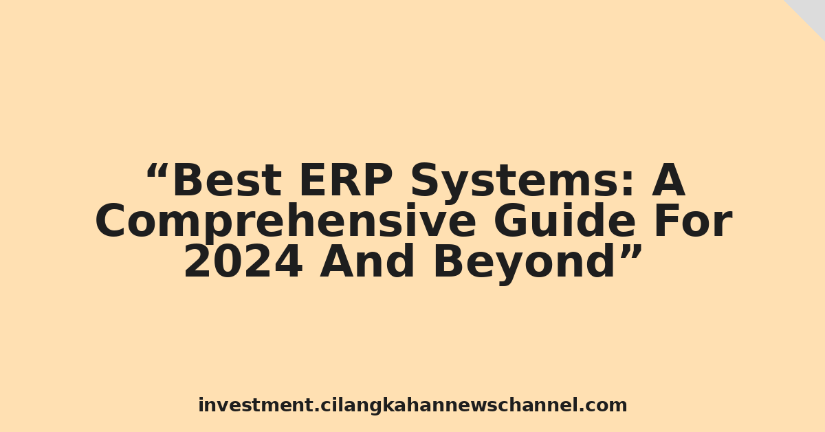 Best ERP Systems: A Comprehensive Guide For 2024 And Beyond