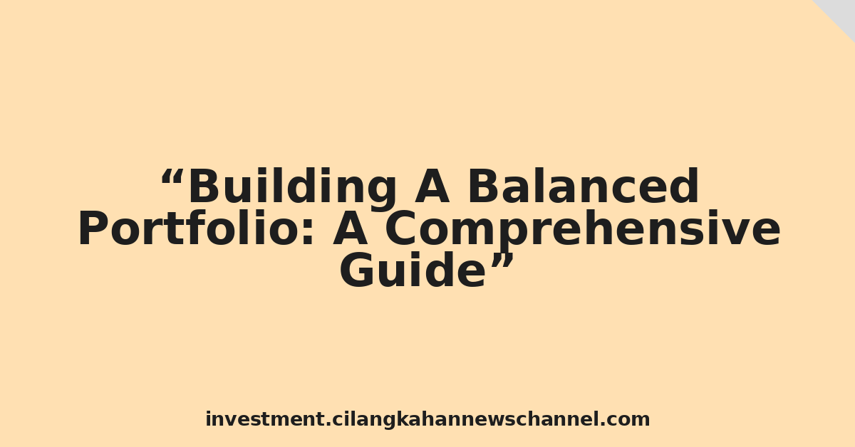 Building A Balanced Portfolio: A Comprehensive Guide