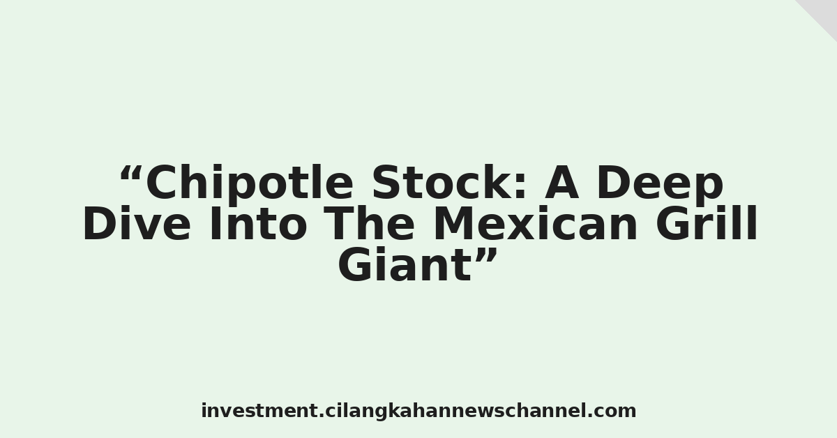 Chipotle Stock: A Deep Dive Into The Mexican Grill Giant