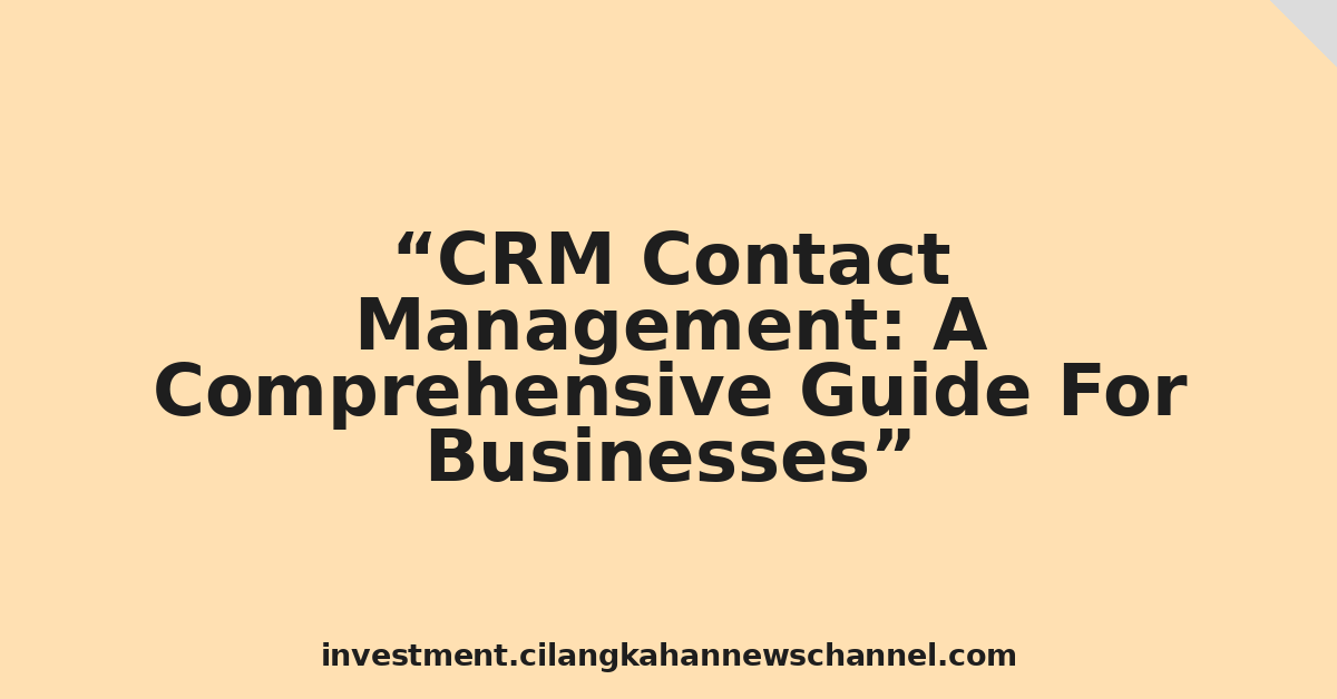 CRM Contact Management: A Comprehensive Guide For Businesses
