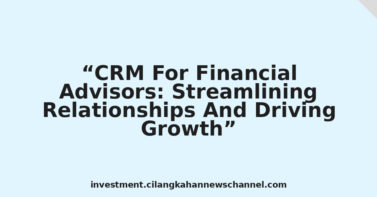 CRM For Financial Advisors: Streamlining Relationships And Driving Growth