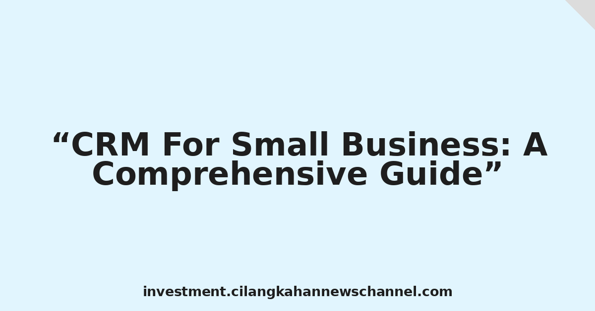 CRM For Small Business: A Comprehensive Guide