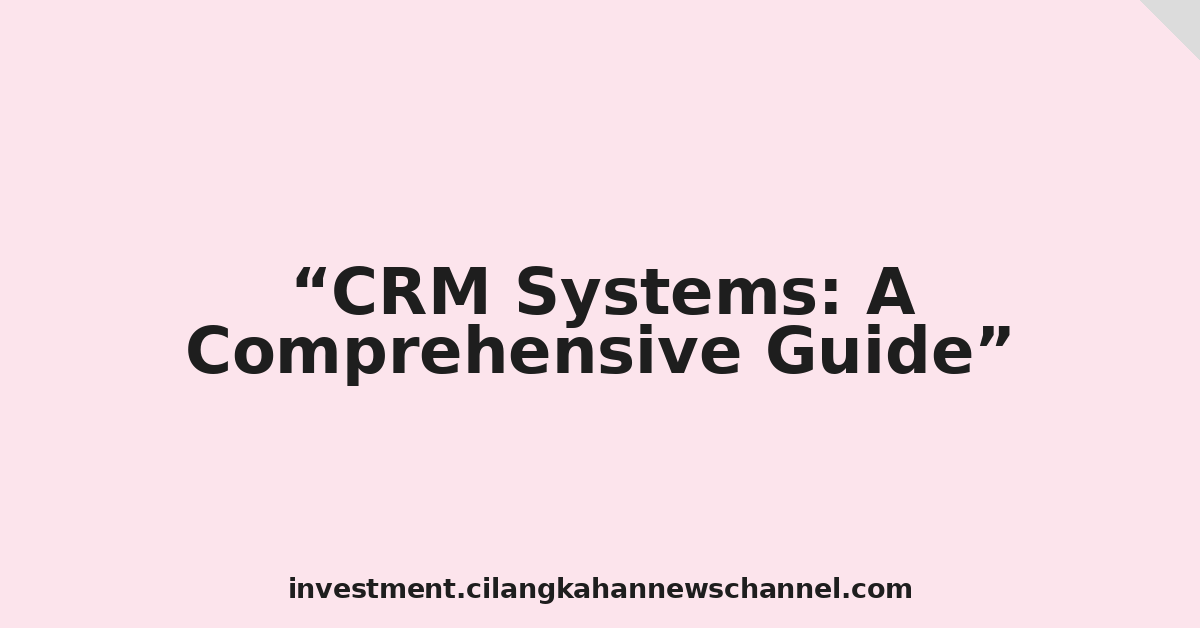 CRM Systems: A Comprehensive Guide