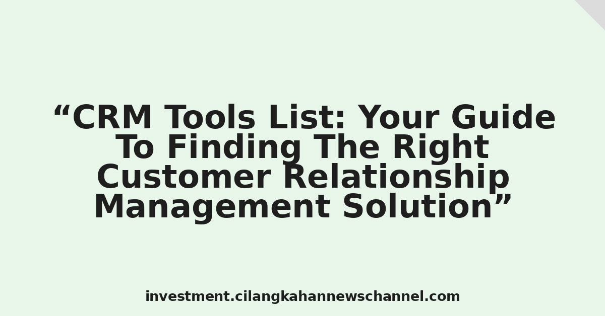 CRM Tools List: Your Guide To Finding The Right Customer Relationship Management Solution