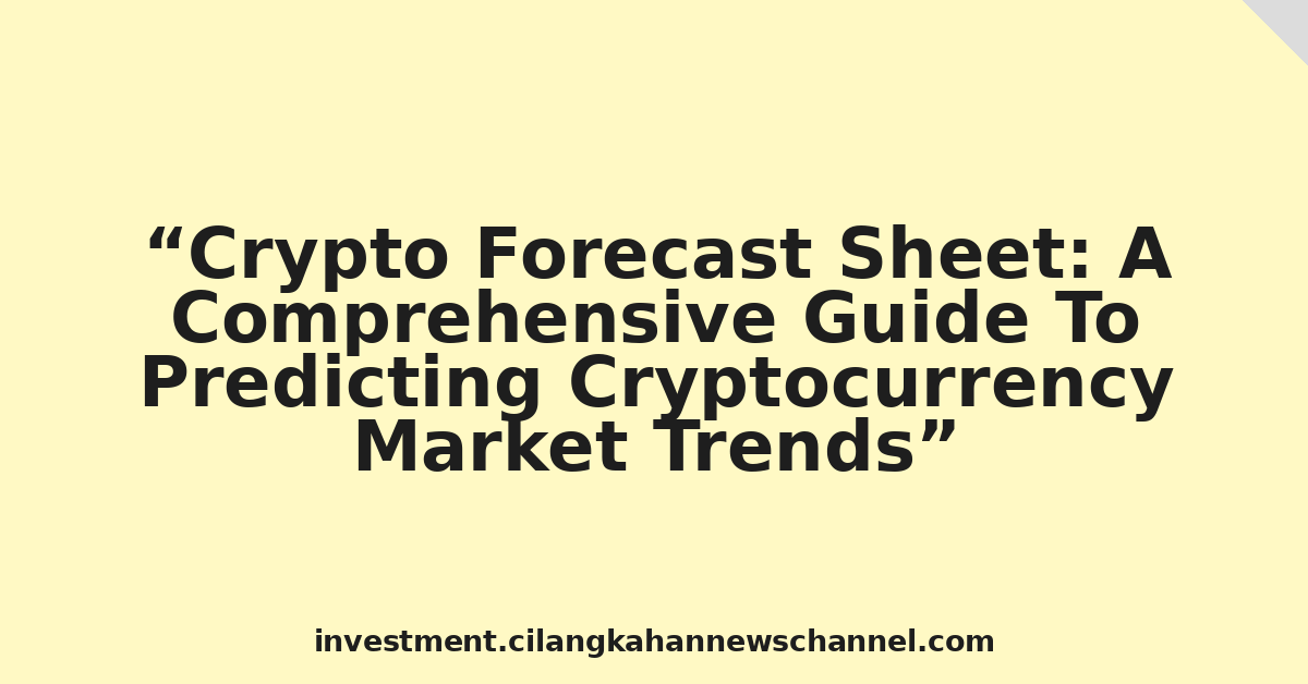 Crypto Forecast Sheet: A Comprehensive Guide To Predicting Cryptocurrency Market Trends
