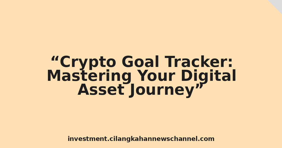Crypto Goal Tracker: Mastering Your Digital Asset Journey