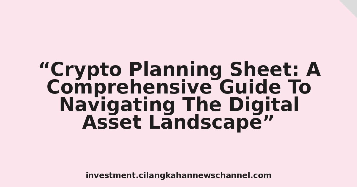 Crypto Planning Sheet: A Comprehensive Guide To Navigating The Digital Asset Landscape