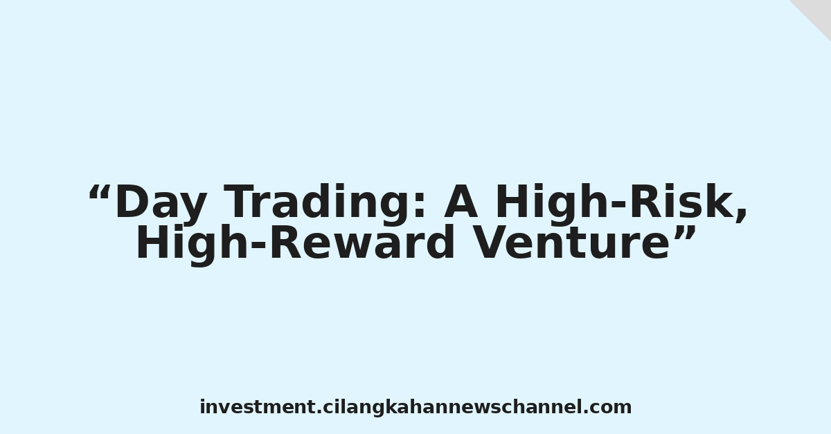 Day Trading: A High-Risk, High-Reward Venture