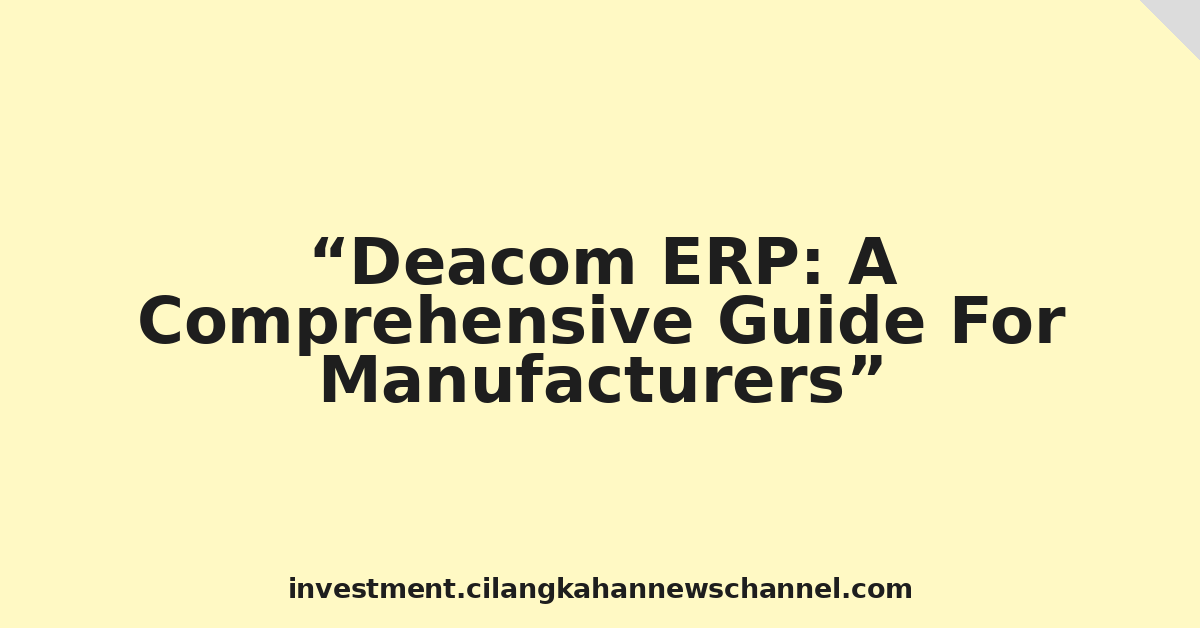Deacom ERP: A Comprehensive Guide For Manufacturers