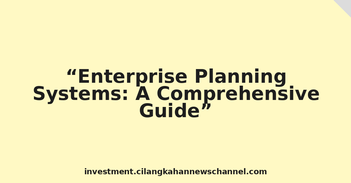 Enterprise Planning Systems: A Comprehensive Guide