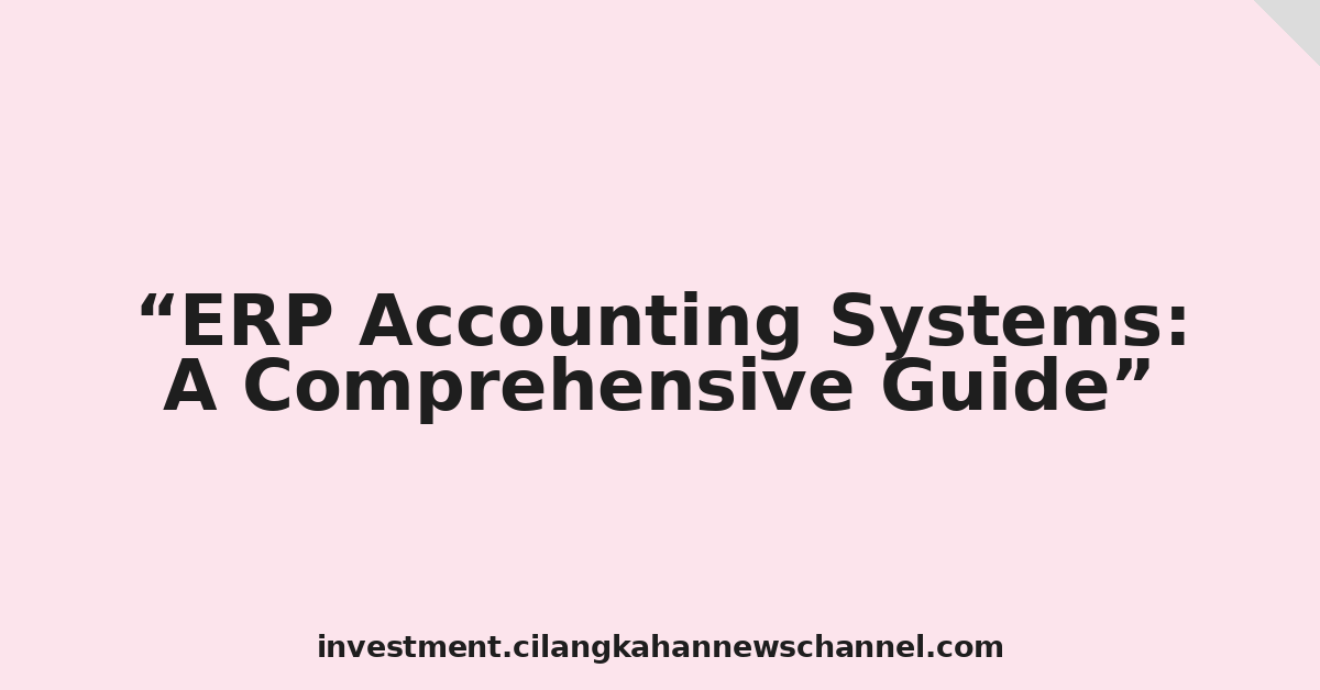 ERP Accounting Systems: A Comprehensive Guide
