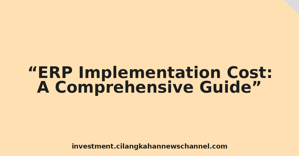 ERP Implementation Cost: A Comprehensive Guide