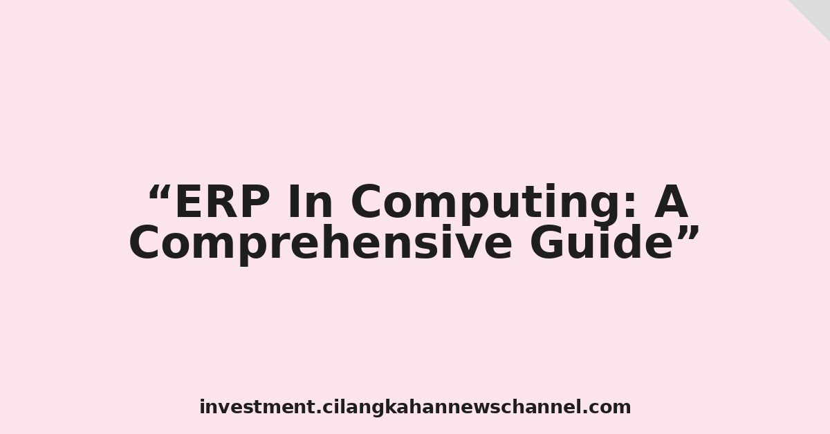 ERP In Computing: A Comprehensive Guide