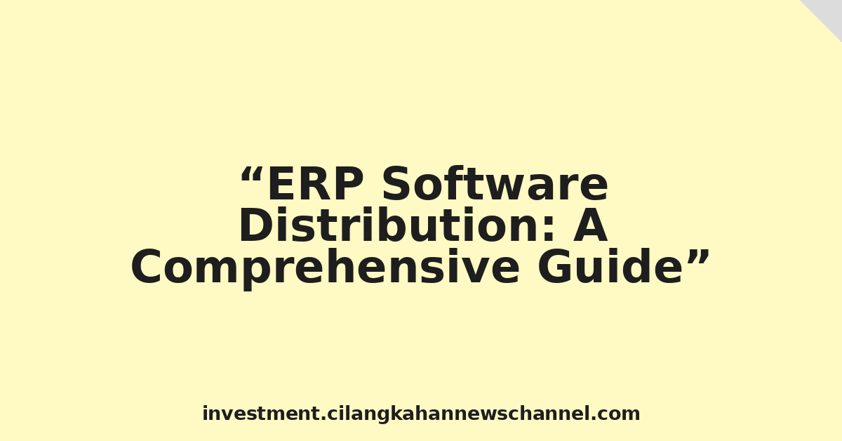 ERP Software Distribution: A Comprehensive Guide