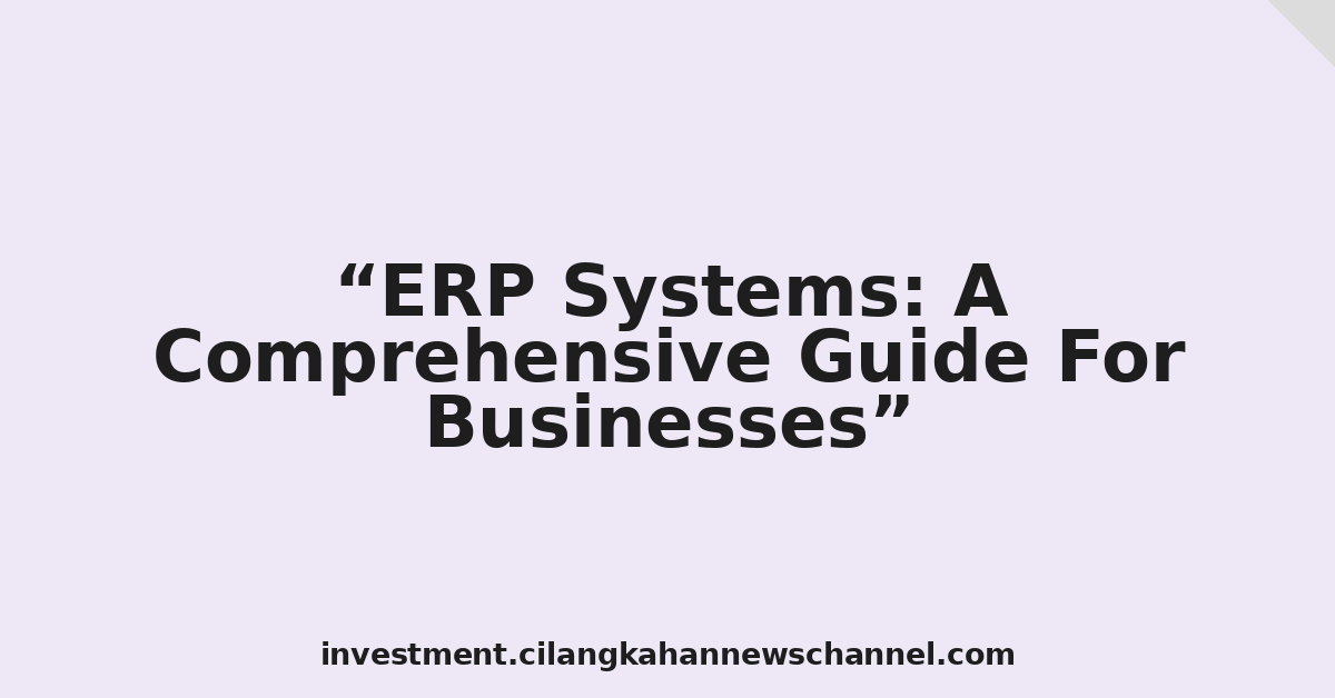 ERP Systems: A Comprehensive Guide For Businesses