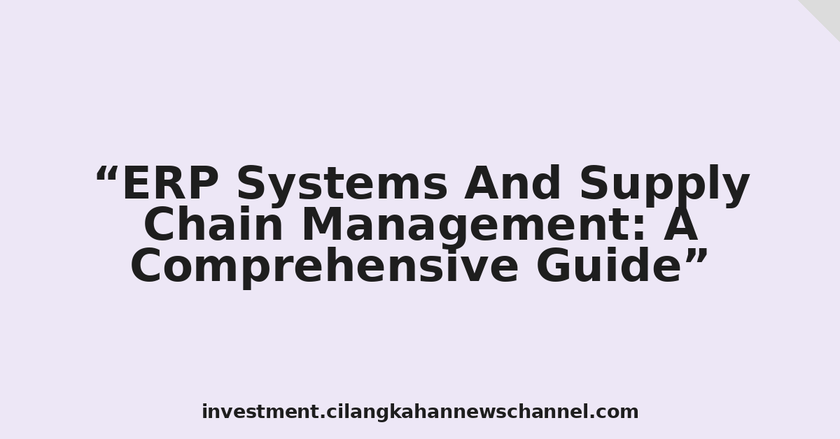 ERP Systems And Supply Chain Management: A Comprehensive Guide