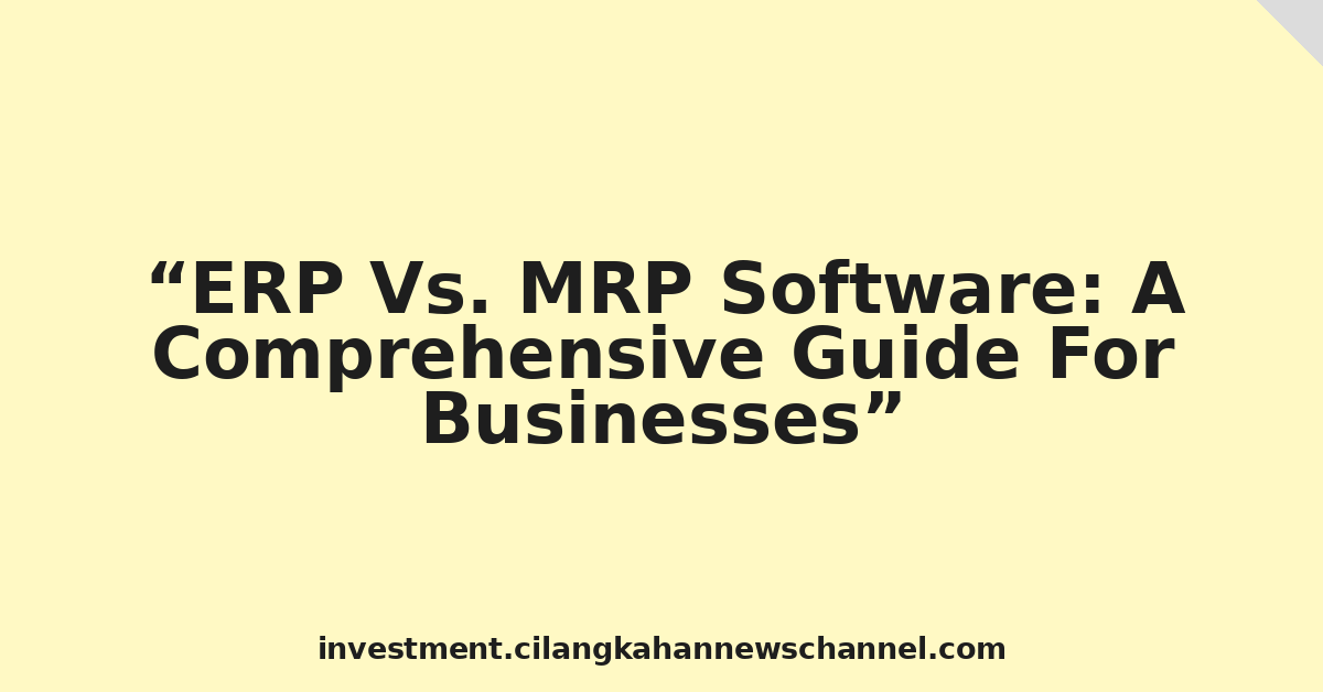 ERP Vs. MRP Software: A Comprehensive Guide For Businesses
