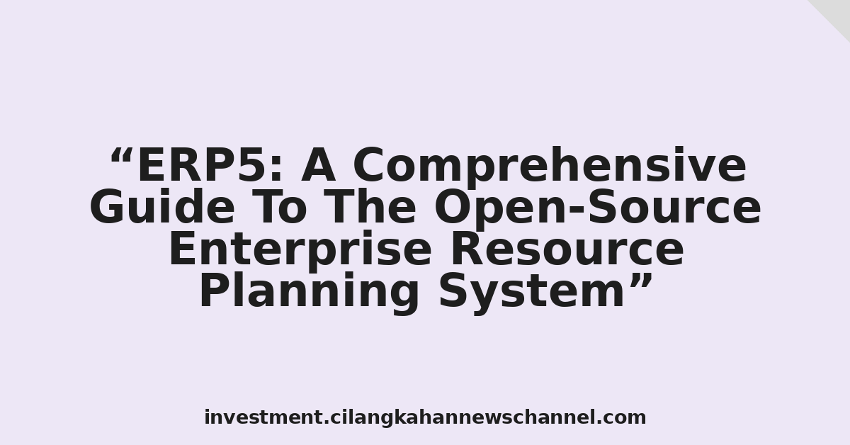 ERP5: A Comprehensive Guide To The Open-Source Enterprise Resource Planning System