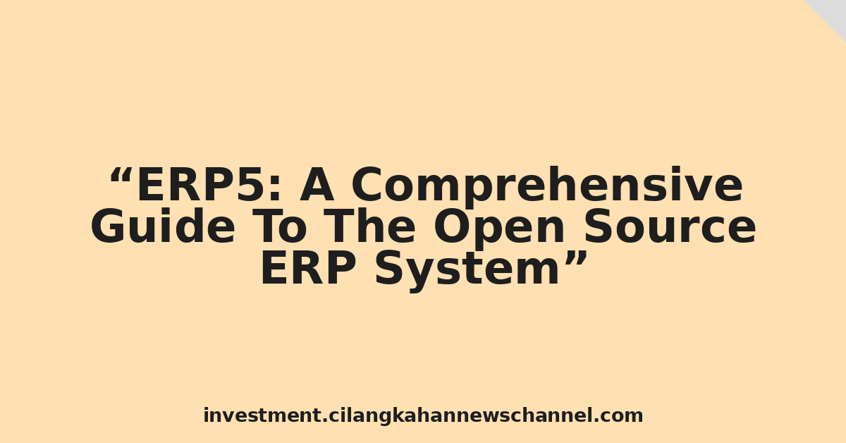 ERP5: A Comprehensive Guide To The Open Source ERP System