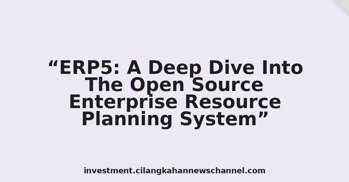 ERP5: A Deep Dive Into The Open Source Enterprise Resource Planning System