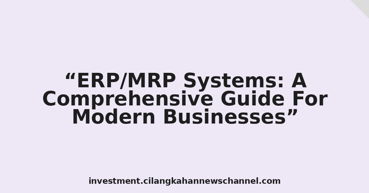 ERP/MRP Systems: A Comprehensive Guide For Modern Businesses