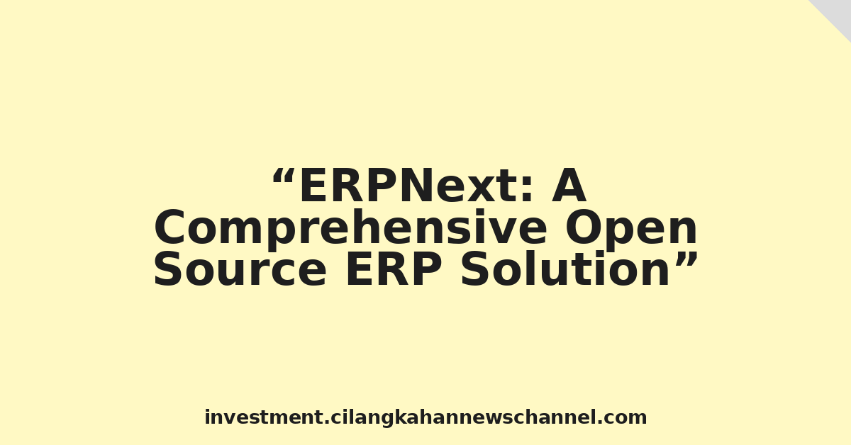 ERPNext: A Comprehensive Open Source ERP Solution