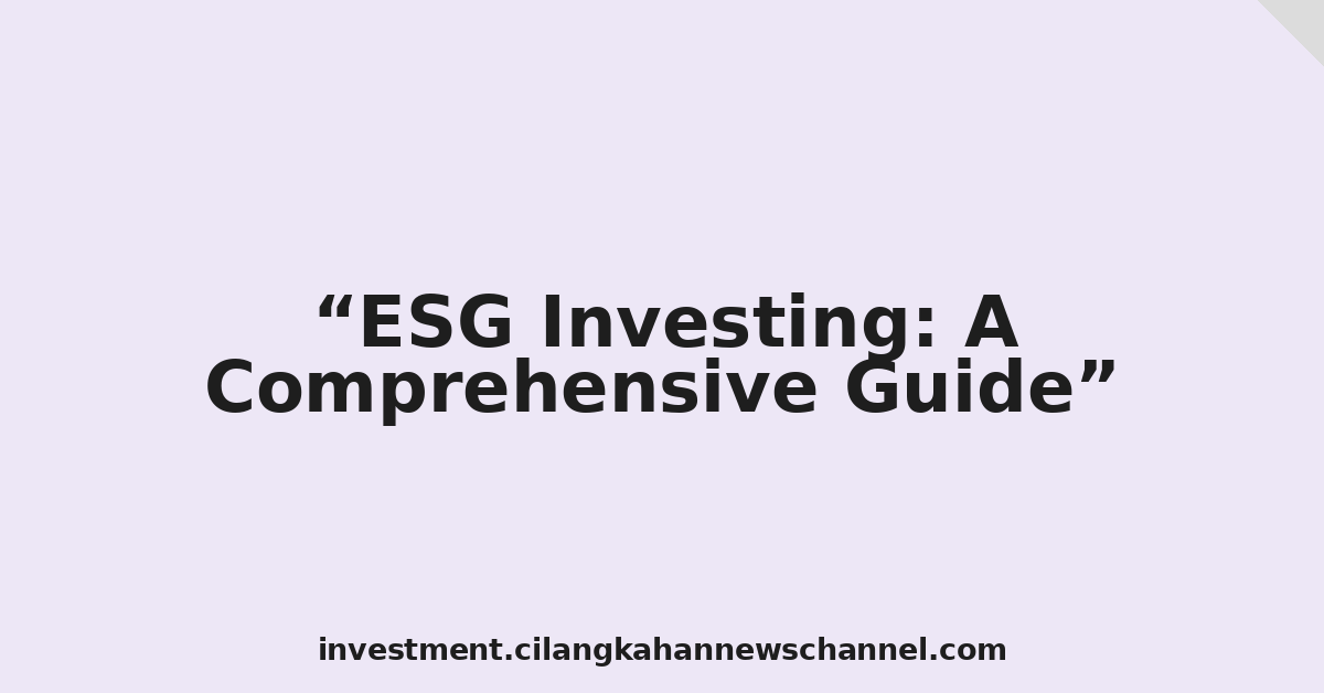 ESG Investing: A Comprehensive Guide