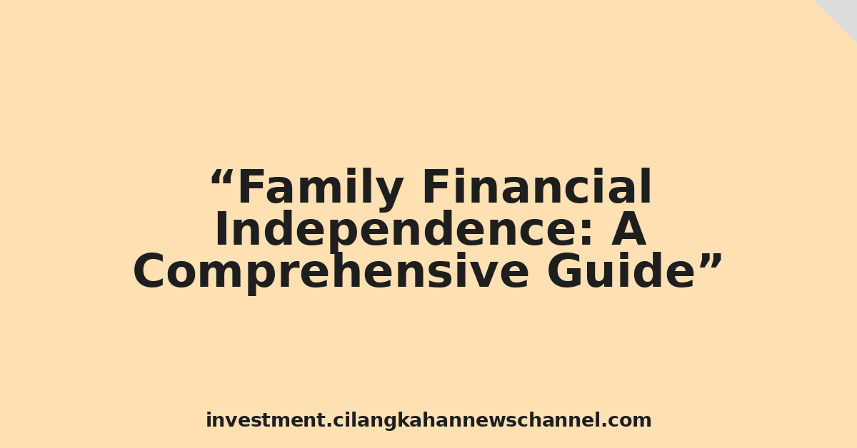 Family Financial Independence: A Comprehensive Guide