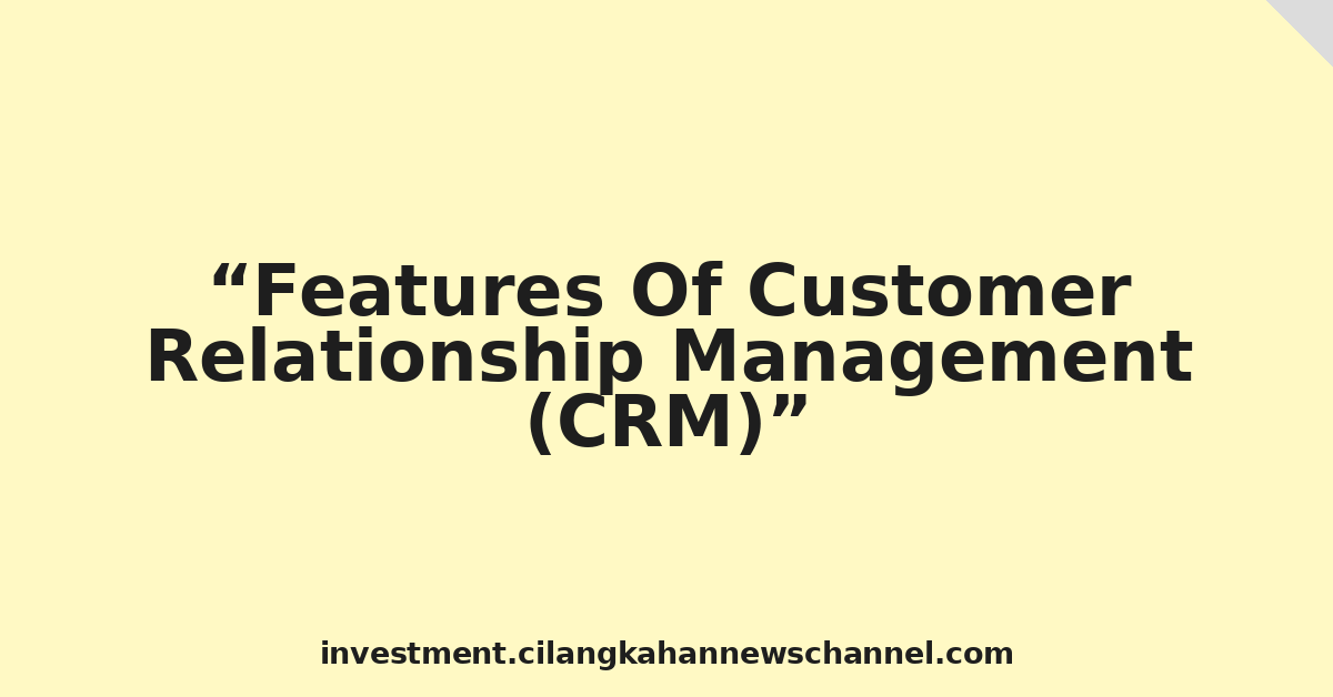 Features Of Customer Relationship Management (CRM)