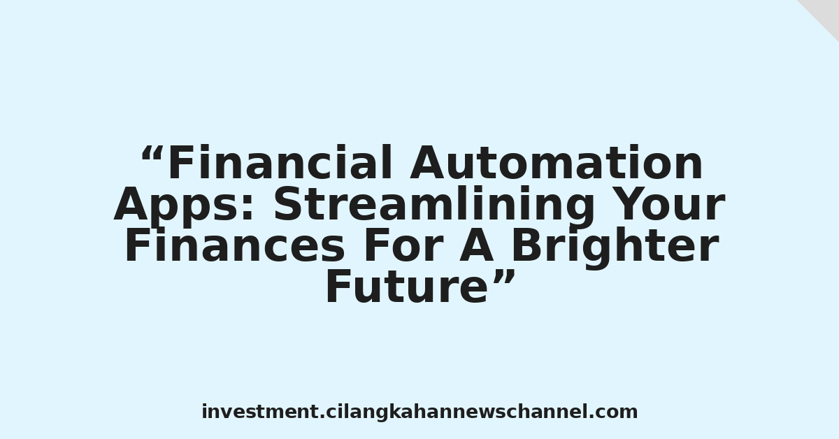 Financial Automation Apps: Streamlining Your Finances For A Brighter Future