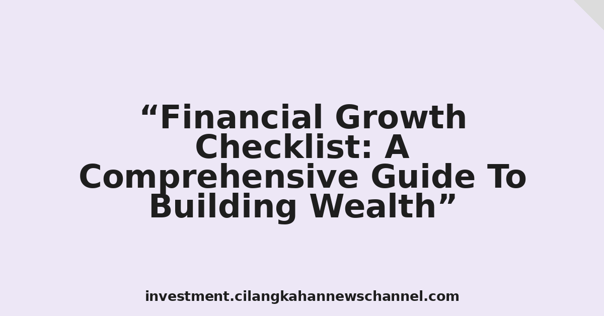 Financial Growth Checklist: A Comprehensive Guide To Building Wealth