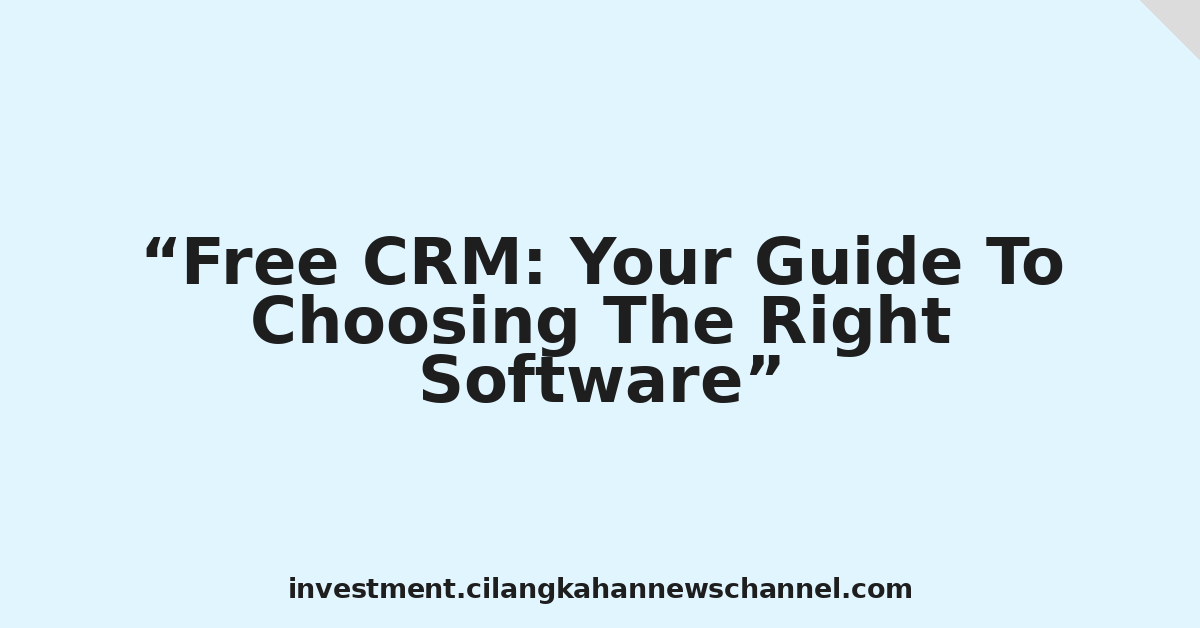 Free CRM: Your Guide To Choosing The Right Software
