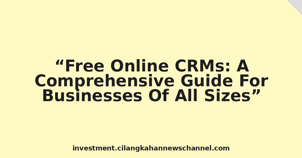 Free Online CRMs: A Comprehensive Guide For Businesses Of All Sizes