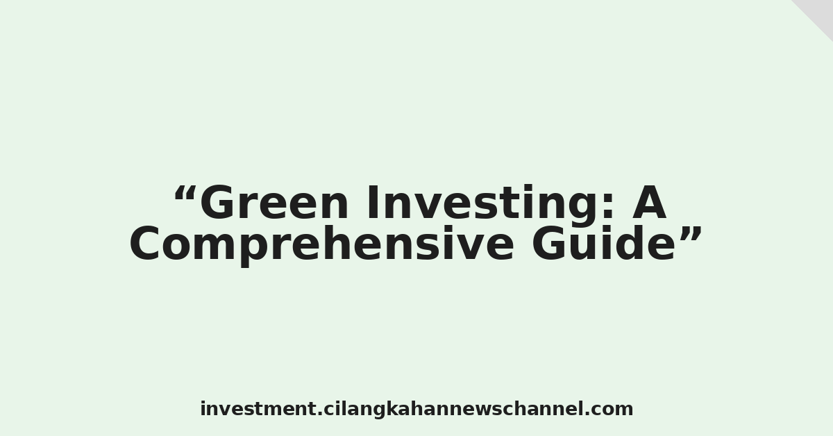 Green Investing: A Comprehensive Guide