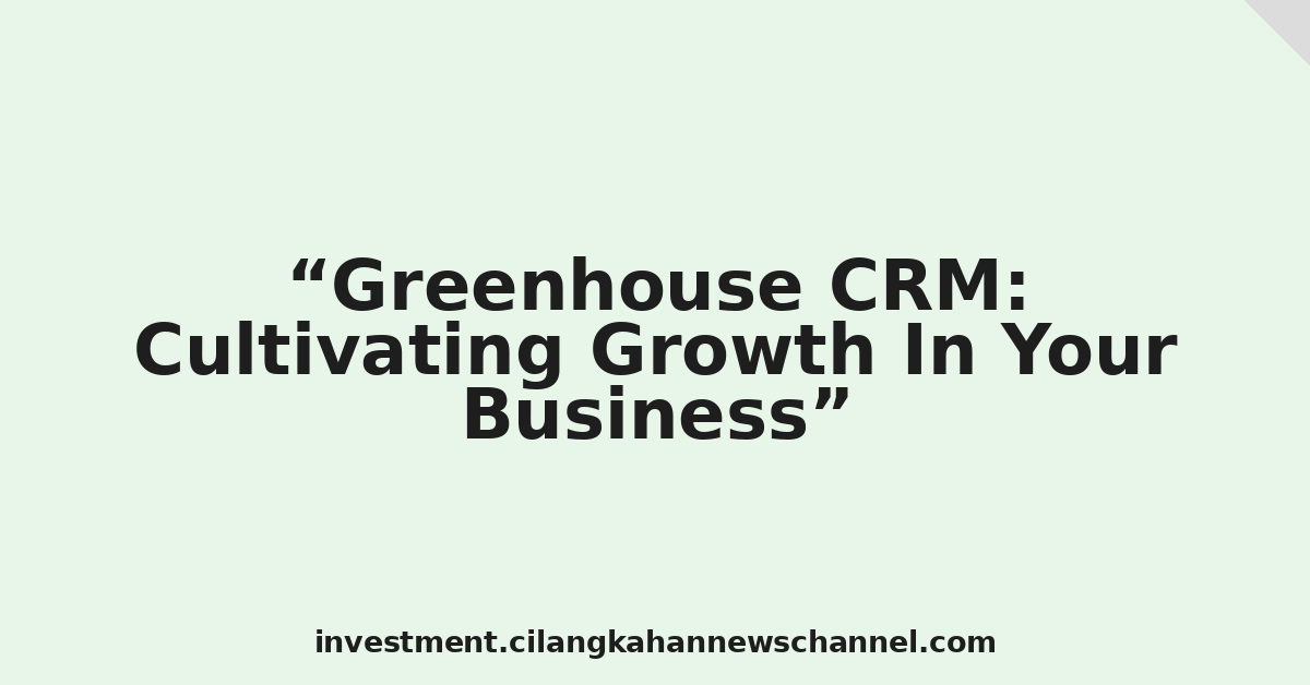 Greenhouse CRM: Cultivating Growth In Your Business