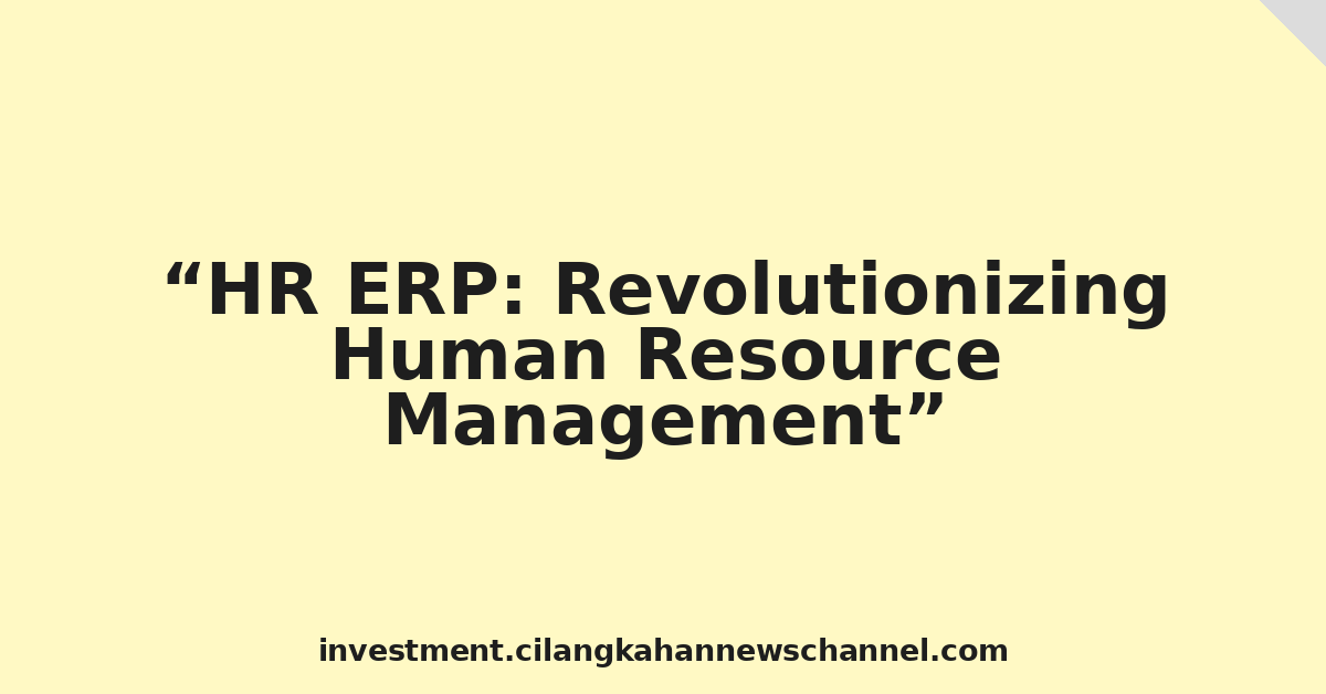 HR ERP: Revolutionizing Human Resource Management
