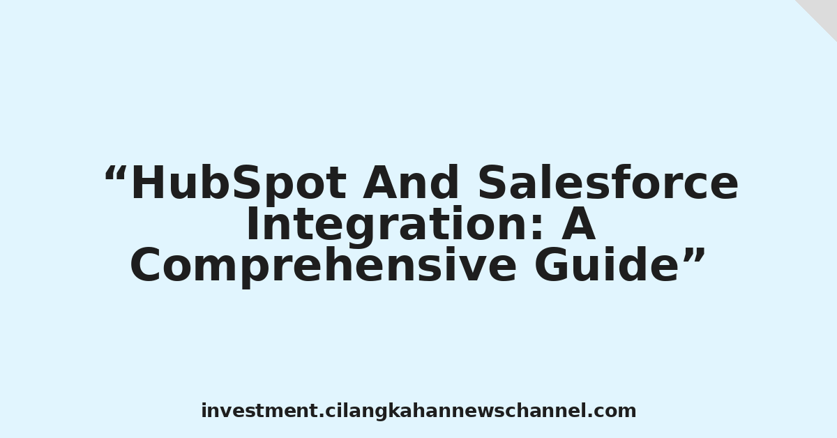 HubSpot And Salesforce Integration: A Comprehensive Guide