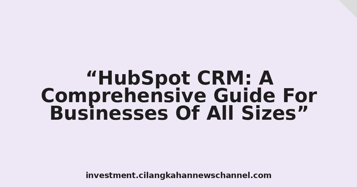 HubSpot CRM: A Comprehensive Guide For Businesses Of All Sizes