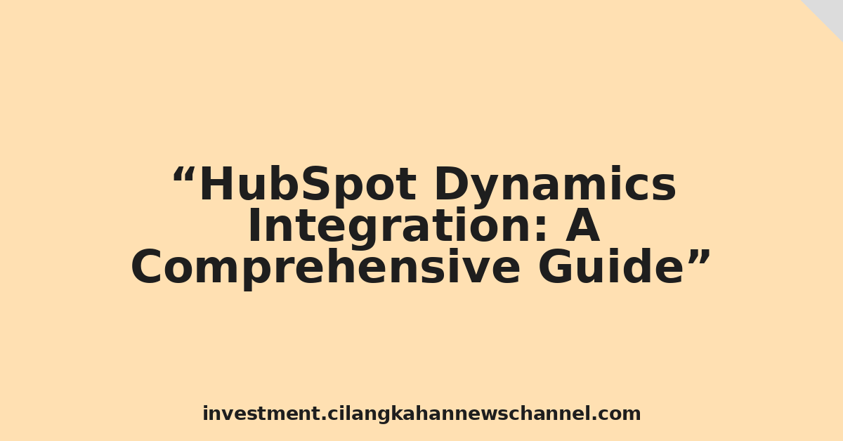 HubSpot Dynamics Integration: A Comprehensive Guide
