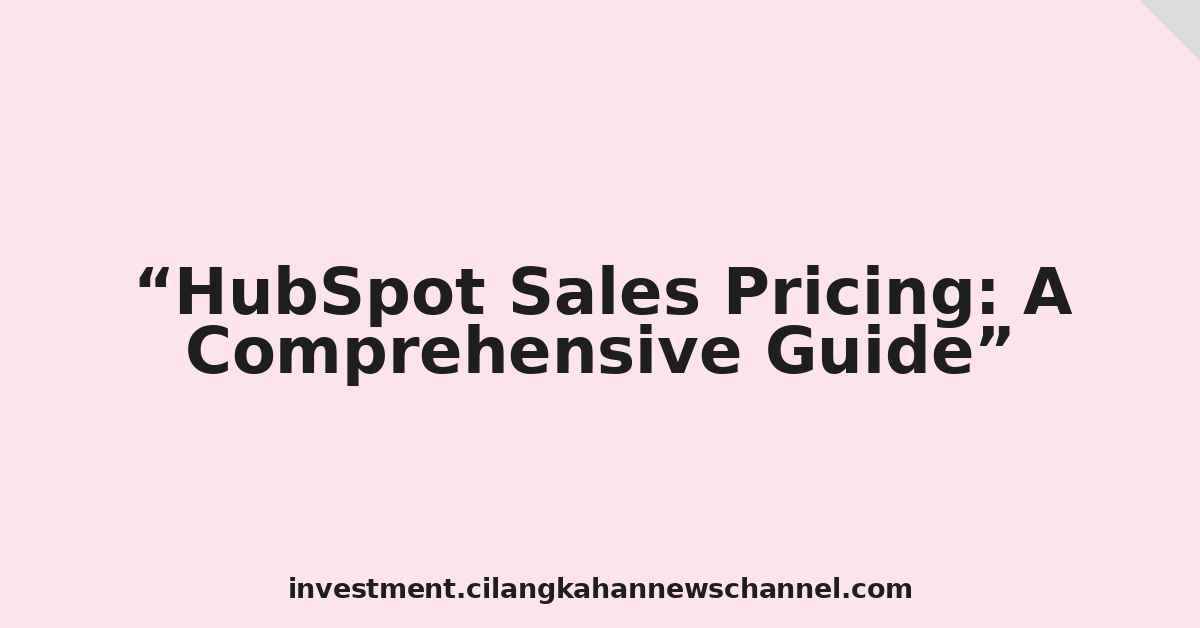 HubSpot Sales Pricing: A Comprehensive Guide