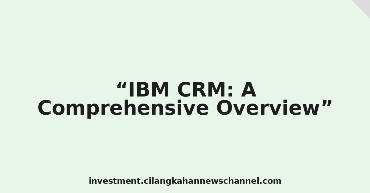 IBM CRM: A Comprehensive Overview