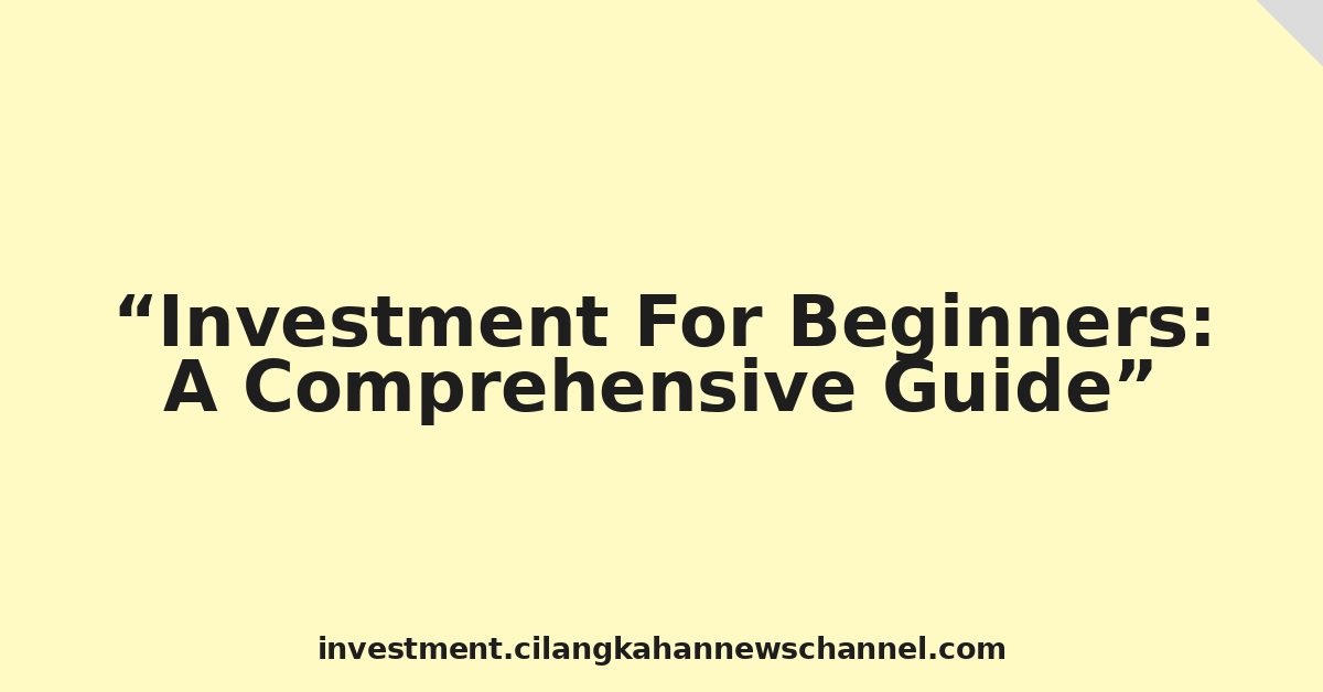 Investment For Beginners: A Comprehensive Guide