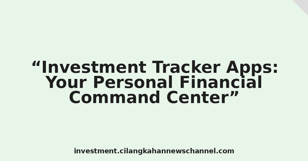 Investment Tracker Apps: Your Personal Financial Command Center