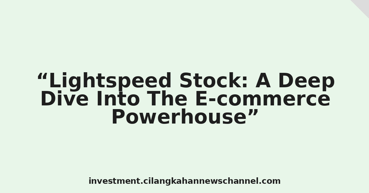 Lightspeed Stock: A Deep Dive Into The E-commerce Powerhouse